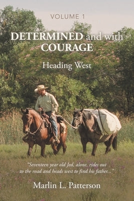 Determined and with Courage: Heading West by Patterson, Marlin L.