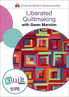 Liberated Quiltmaking - Complete Iquilt Class on DVD by Marston, Gwen