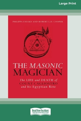 The Masonic Magician: The Life and Death of Count Cagliostro and his Egyptian Rite [Large Print 16 Pt Edition] by Faulks, Philippa