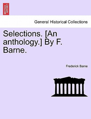 Selections. [an Anthology.] by F. Barne. by Barne, Frederick