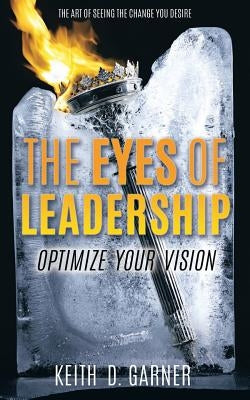 The Eyes of Leadership by Garner, Keith D.