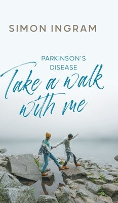 Parkinson's Disease: Take a Walk With Me by Ingram, Simon