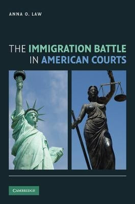 The Immigration Battle in American Courts by Law, Anna O.