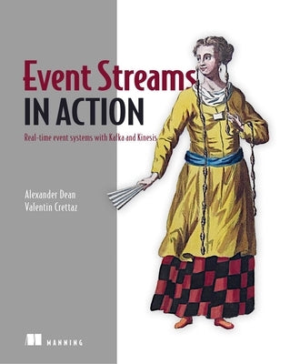 Event Streams in Action: Real-Time Event Systems with Kafka and Kinesis by Dean, Alexander