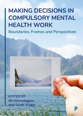 Making Decisions in Compulsory Mental Health Work: Boundaries, Frames and Perspectives by Fish, Rebecca