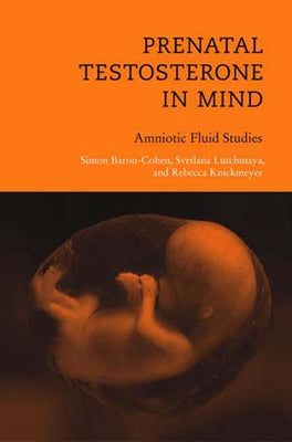 Prenatal Testosterone in Mind: Amniotic Fluid Studies by Baron-Cohen, Simon