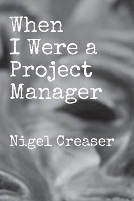 When I Were a Project Manager by Creaser, Nigel