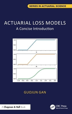 Actuarial Loss Models: A Concise Introduction by Gan, Guojun
