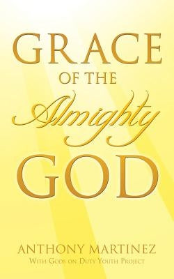 Grace of the Almighty God by Martinez, Anthony