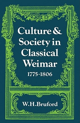 Culture and Society in Classical Weimar 1775 1806 by Bruford, W. H.