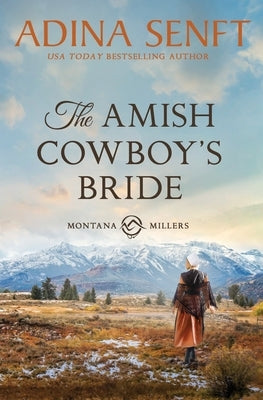 The Amish Cowboy's Bride: Montana Millers 3 by Senft, Adina