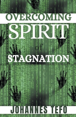 Overcoming Spirit Of Stagnation by Tefo, Johannes