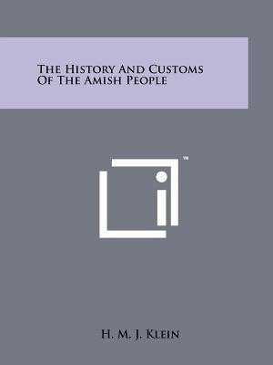 The History And Customs Of The Amish People by Klein, H. M. J.