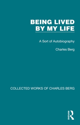 Being Lived by My Life: A Sort of Autobiography by Berg, Charles