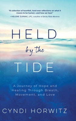 Held by the Tide: A Journey of Hope and Healing Through Breath, Movement, and Love by Horwitz, Cyndi