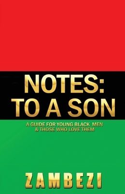 Notes: to a Son: A guide for young Black men and those who love them by , Zambezi