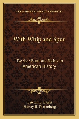 With Whip and Spur: Twelve Famous Rides in American History by Evans, Lawton B.