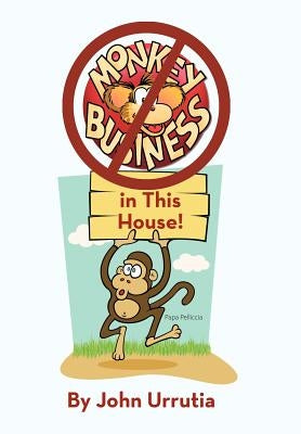 No Monkey Business in This House! by Urrutia, John