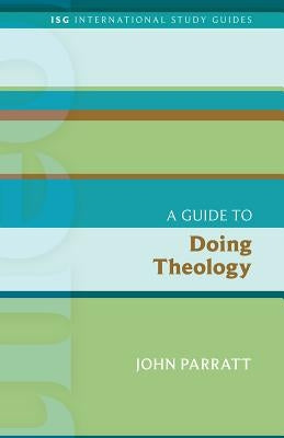 A Guide to Doing Theology by Parratt, John