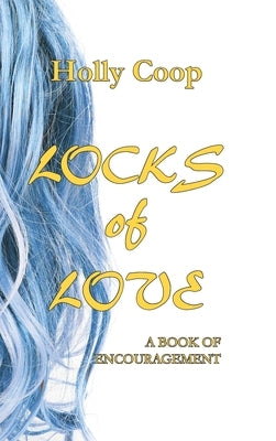 Locks of Love: A Book of Encouragement by Coop, Holly