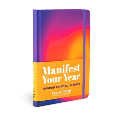 Manifest Your Year: 12-Month Perpetual Planner by Chung, Laura Walker