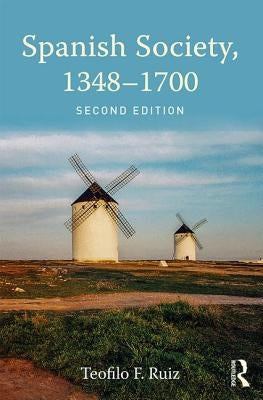 Spanish Society, 1348-1700 by Ruiz, Teofilo F.