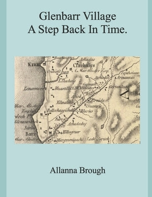 Glenbarr Village, A Step Back In Time. by Brough, Allanna