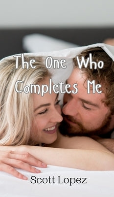 The One Who Completes Me by Lopez, Scott