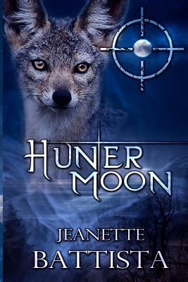 Hunter Moon: Volume 4 of the Moon Series by Battista, Jeanette