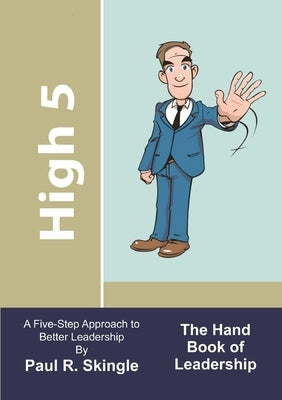 High 5: The Hand Book Of Leadership by Skingle, Paul R.