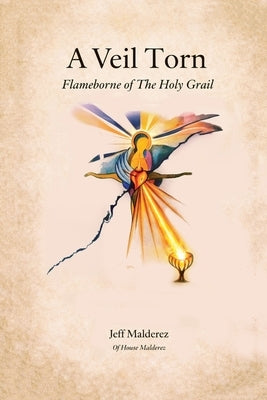 A Veil Torn: Flameborne of the Holy Grail by Malderez, Jeff