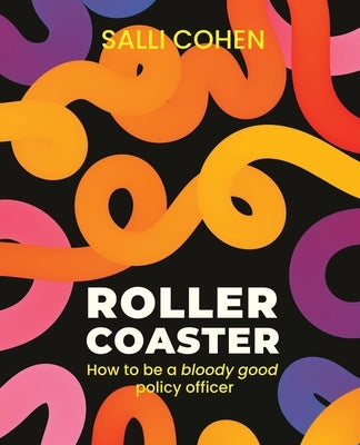 Rollercoaster: How to be a bloody good policy officer by Cohen, Salli