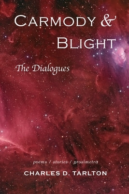 Carmody & Blight: The Dialogues: New and Selected Poetry and Prose by Tarlton, Charles D.