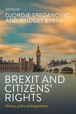 Brexit and Citizens' Rights: History, Policy and Experience by Sredanovic, Djordje
