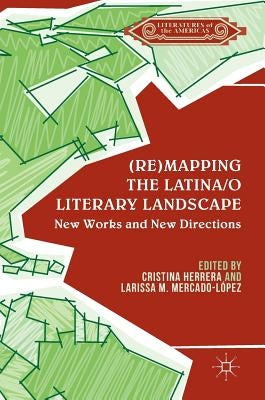 (Re)Mapping the Latina/O Literary Landscape by Herrera, Cristina