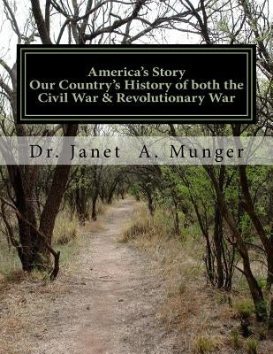 America's Story: Our Country's History of both the Civil War & Revolutionary War: for Children, Teens, & Tweens by Munger, Janet a.
