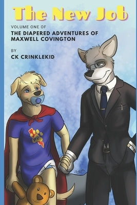 The New Job: Volume One: The Diapered Adventures of Maxwell Covington by Crinklekid, C. K.