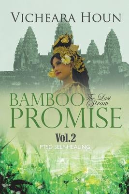 Bamboo Promise: The Last Straw Vol.2 PTSD Self-Healing by Vicheara Houn