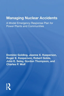Managing Nuclear Accidents: A Model Emergency Response Plan for Power Plants and Communities by Golding, Dominic