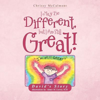 I May Be Different, But I Am Still Great!: David's Story by McCalmont, Chrissy