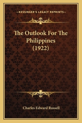 The Outlook For The Philippines (1922) by Russell, Charles Edward
