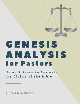 Genesis Analysis for Pastors: Using Science to Evaluate the Claims of the Bible by Sanders, Richard