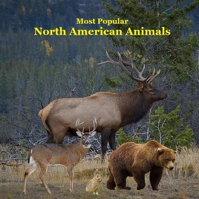 Most Popular North American Animals Kids Book: Children's book with Lifelike Pictures and Fun Facts about Animals by Marie, Kinsey