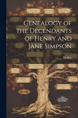 Genealogy of the Decendants of Henry and Jane Simpson by Moffett
