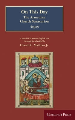On This Day (August): The Armenian Church Synaxarion (Yaysmawurkʿ) by Mathews, Edward G.