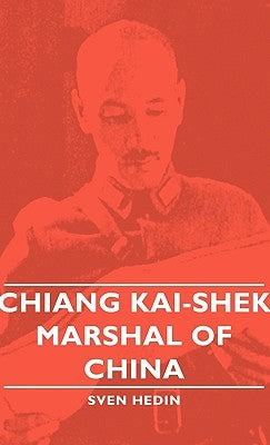 Chiang Kai-Shek - Marshal of China by Hedin, Sven