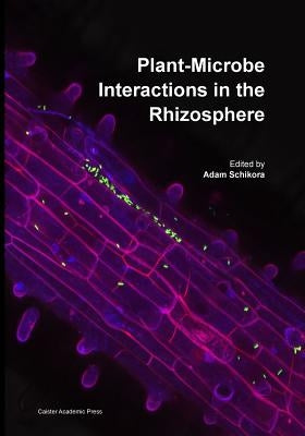 Plant-Microbe Interactions in the Rhizosphere by Schikora, Adam