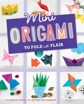 Mini Origami to Fold with Flair by Felix, Rebecca
