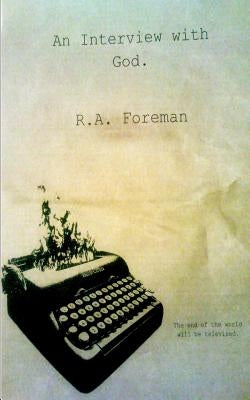 An Interview with God. by Foreman, R. a.