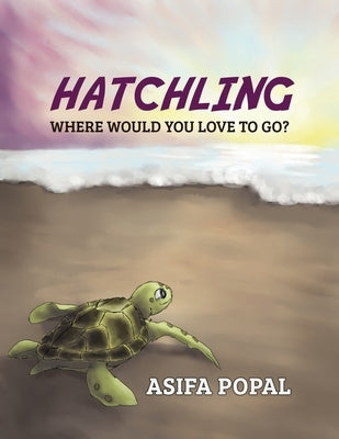 Hatchling: Where Would You Love to Go? by Popal, Asifa